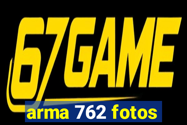 arma 762 fotos